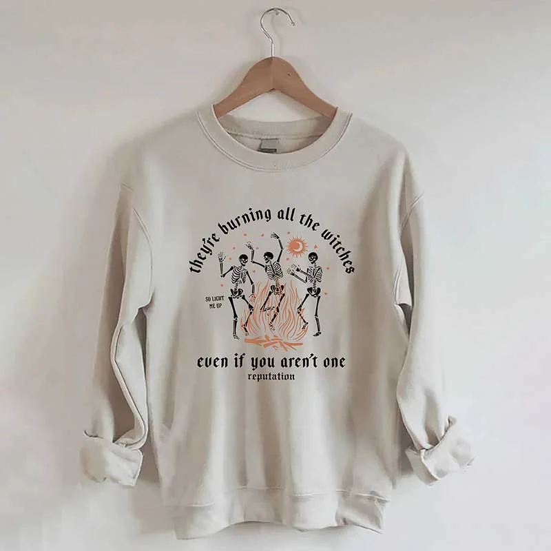 thick cotton sweatshirts snug -They're Burning All The Witches Even If You Aren't One Sweatshirt